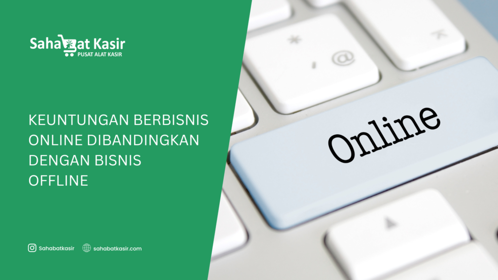 Keuntungan Berbisnis Online Dibandingkan dengan Bisnis Offline