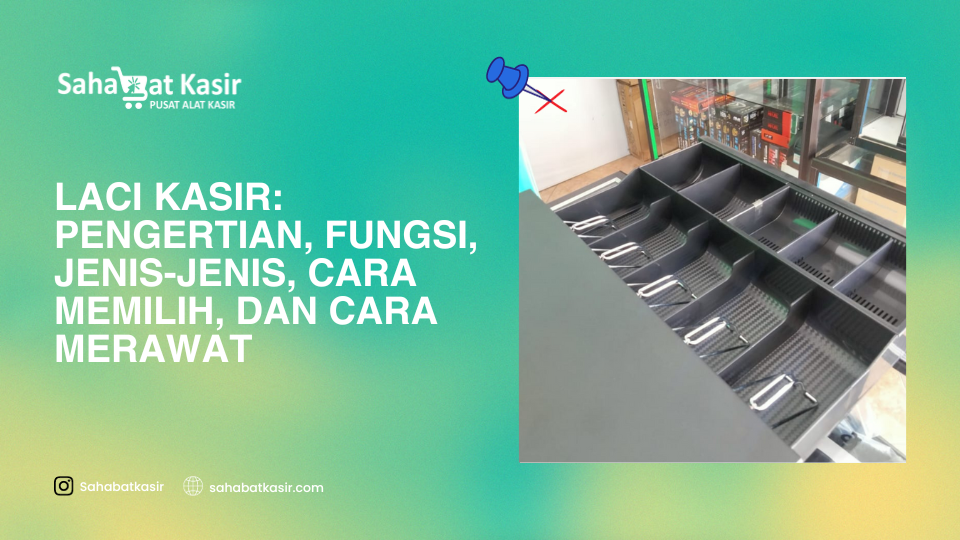 Laci Kasir: Pengertian, Fungsi, Jenis-jenis, Cara Memilih, dan Cara Merawat