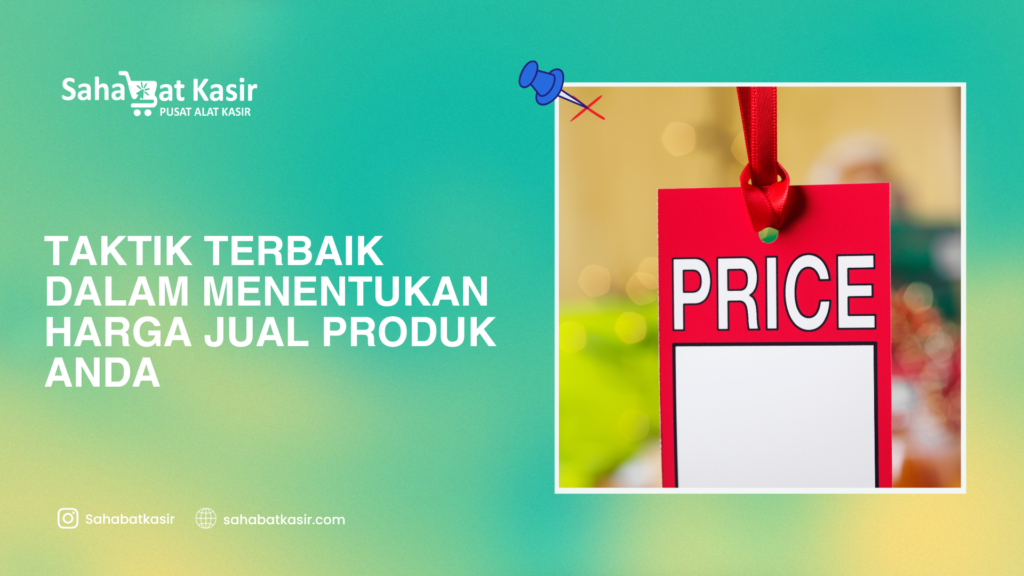 Taktik Terbaik dalam Menentukan Harga Jual Produk Anda