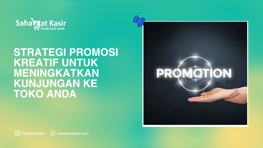 Strategi Promosi Kreatif untuk Meningkatkan Kunjungan ke Toko Anda