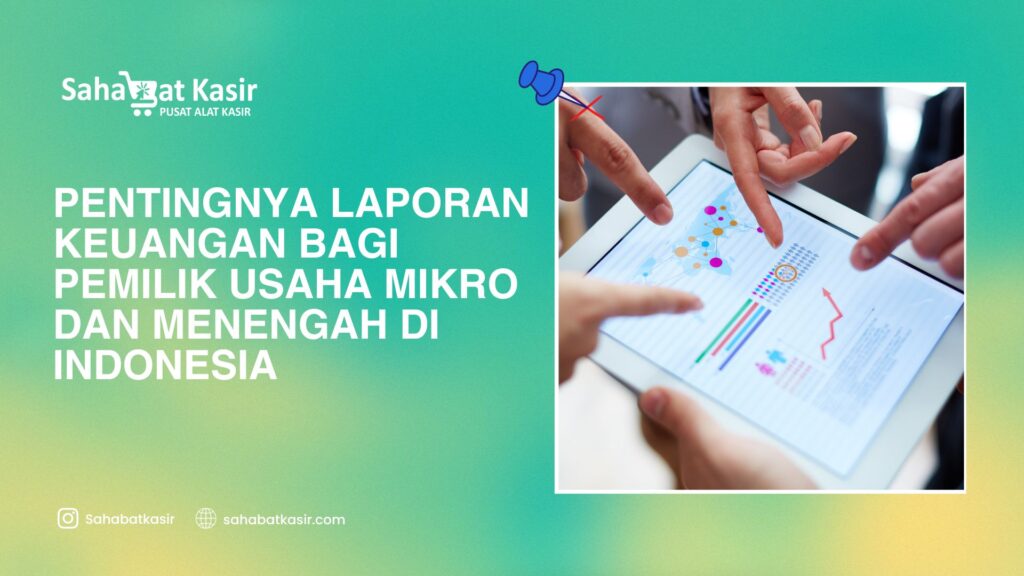 Pentingnya Laporan Keuangan Bagi Pemilik Usaha Mikro dan Menengah di Indonesia