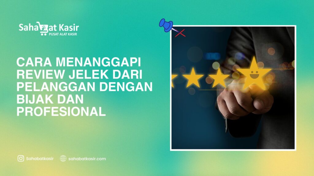 Cara Menanggapi Review Jelek dari Pelanggan dengan Bijak dan Profesional