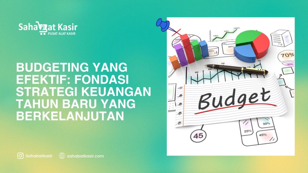 Budgeting yang Efektif: Fondasi Strategi Keuangan Tahun Baru yang Berkelanjutan