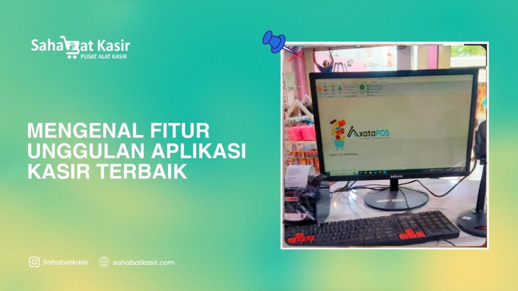 Mengenal Fitur Unggulan Aplikasi Kasir Terbaik