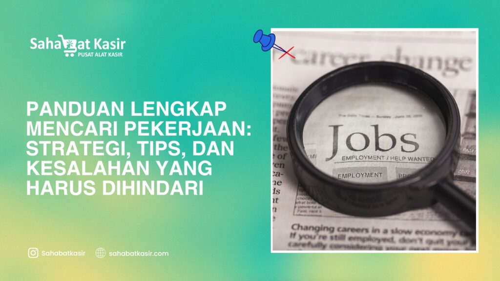 Panduan Lengkap Mencari Pekerjaan: Strategi, Tips, dan Kesalahan yang Harus Dihindari